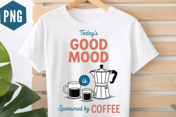 Coffee Today’s Good Mood PNG Design: Graphics & Illustration